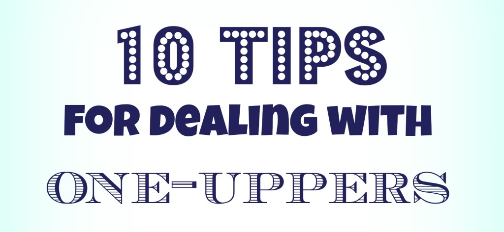 10 Tips For Dealing with One-Uppers