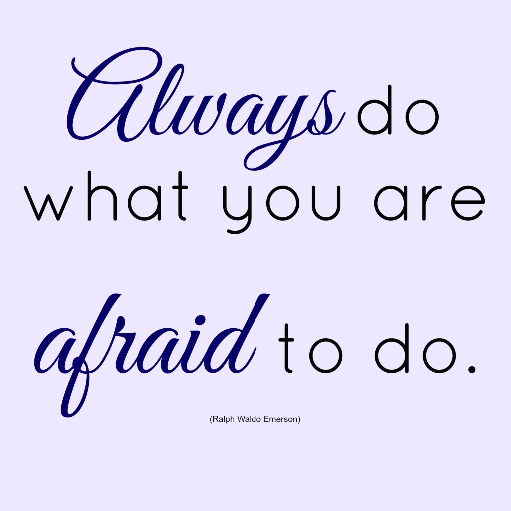 What would you do if you were not afraid-