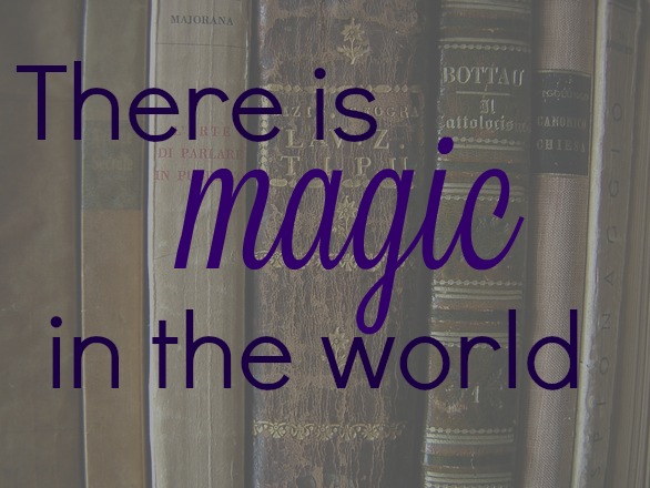 There is magic in the world. You just have to be open to seeing it.